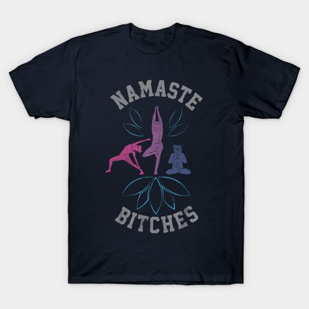 Namaste Bitches V2 - Yoga Bear T-Shirt by bobbuel